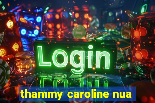 thammy caroline nua